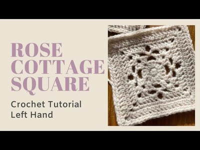 Rose Cottage Crochet Square: Left Hand Tutorial