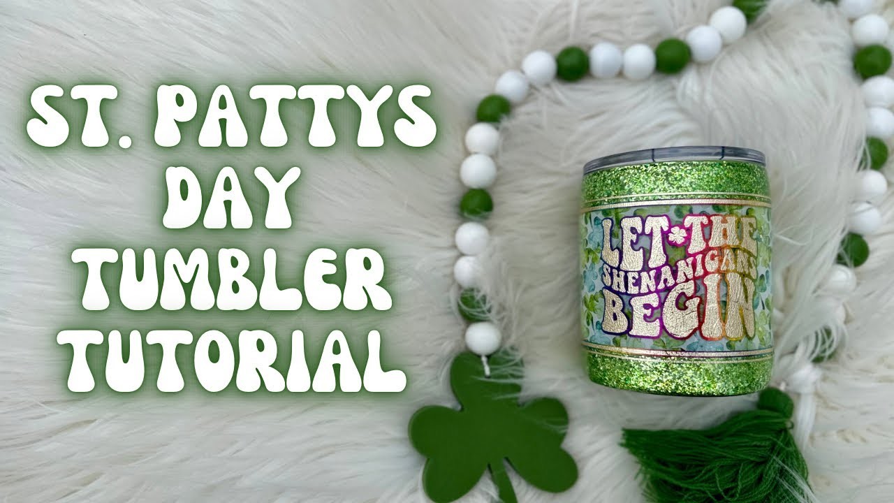 St. Patrick’s Day Tumbler Tutorial