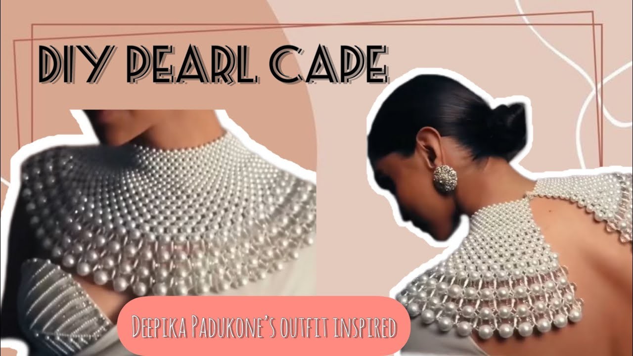 DIY Pearl Cape | Easy Tutorial | Deepika Padukone’s outfit inspired