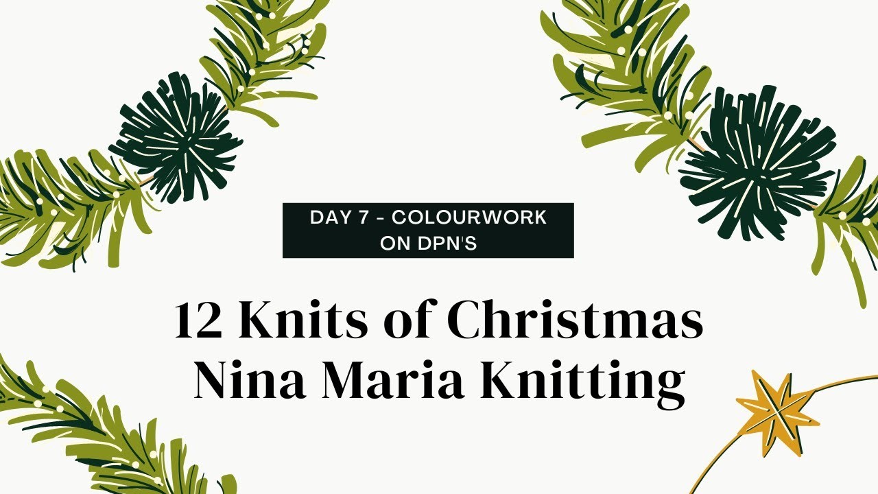 Day 7 - The 12 Days of Christmas - Colourwork on DPNs - Nina Maria Knitting