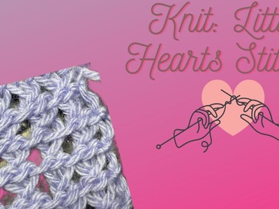 How to Knit: Little Hearts | Fun and quick stitch! #knitting #tutorial