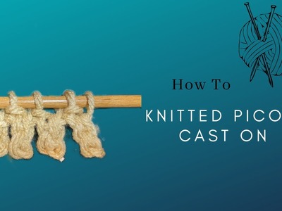 How to Knit: Picot Cast On. | Using Knit on method.