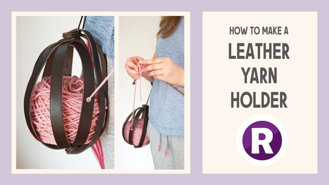 How to Make a Yarn Holder from Leather | Easy DIY Knitting Cage so you can Knit on-the-go!
