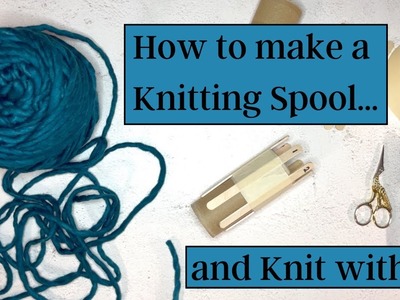 Knit Together with Kim & Jonna - Tutorial: How to make a Knitting Spool.  and Knit with it!