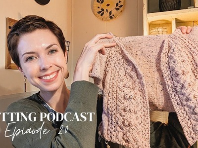 Knitting Podcast- Ep 20. Slow & Steady progress. Maggie update