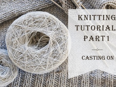 Knitting Tutorial | Beginners Knitting Tutorial - Part 1 | Learn to Knit | How to Knit | Casting On