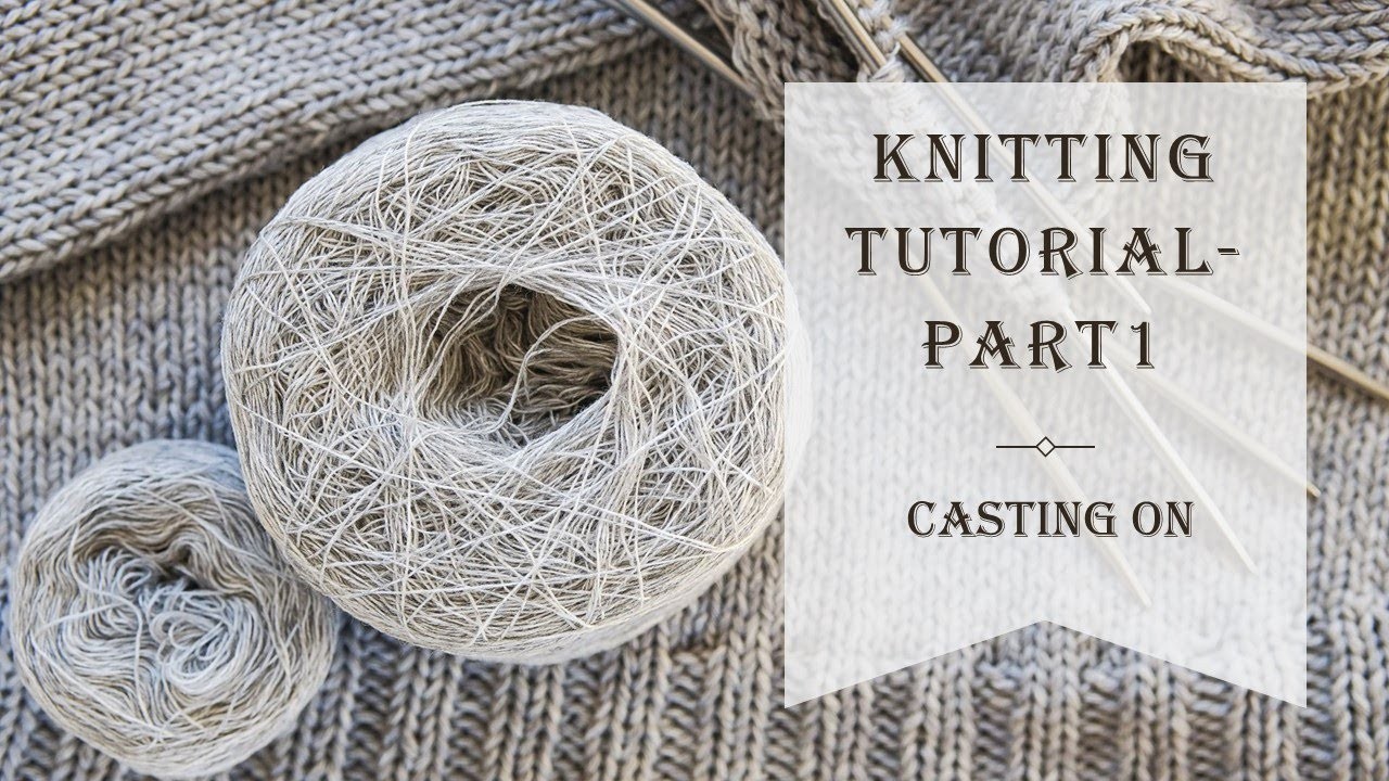 Knitting Tutorial | Beginners Knitting Tutorial - Part 1 | Learn to Knit | How to Knit | Casting On