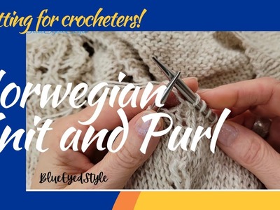 Norwegian Knit and Purl. Easier way to knit for crocheters. BlueEyedStyle knitting!