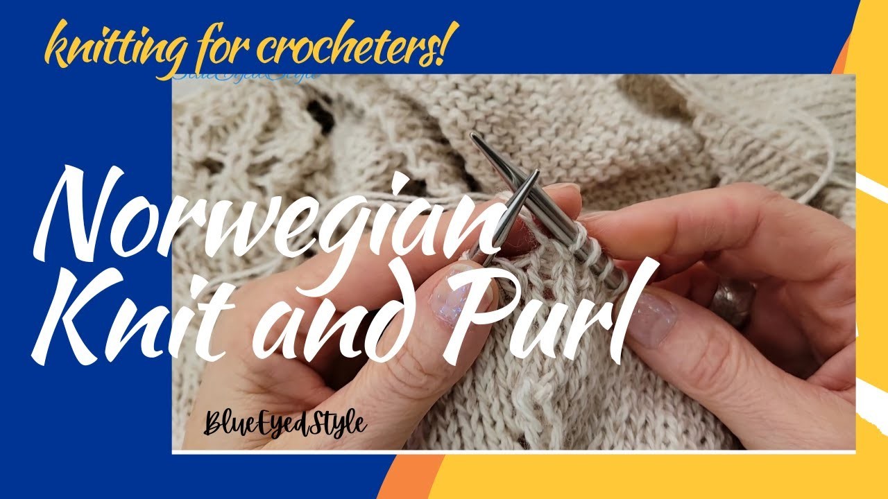 Norwegian Knit and Purl. Easier way to knit for crocheters. BlueEyedStyle knitting!