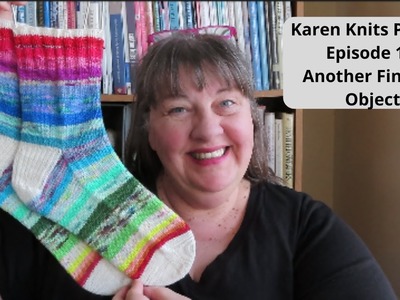The Karen Knits Podcast | Episode 148 | Another Finished Object!