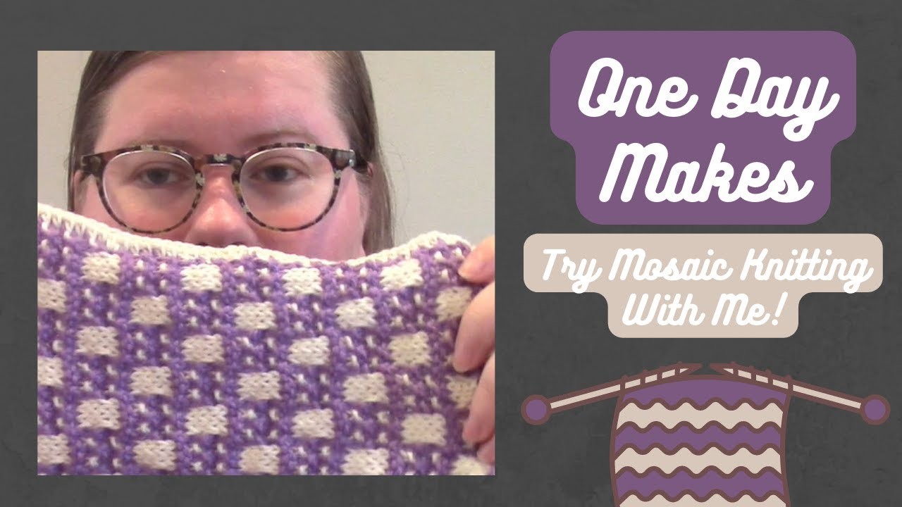 Try Mosaic Knitting with Me - One Day Makes