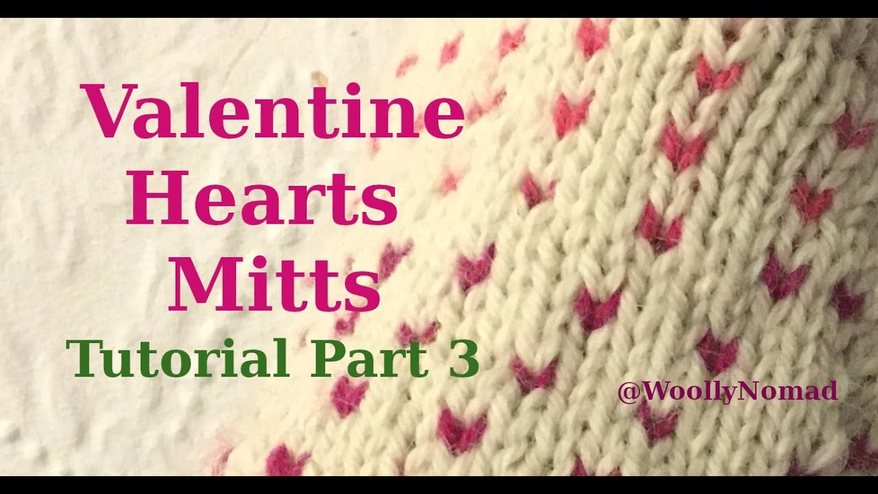 Valentine Hearts Mitts Tutorial Part 3, How to knit Valentine Mittens,  Knitting Colourwork Pattern.