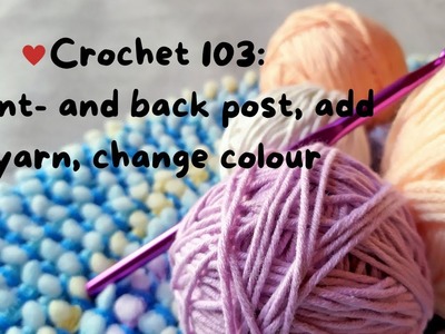 Crochet 103| Front- and back post double crochet, add yarn and change colour