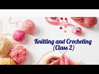 Knitting and Crocheting || Class 2 || Slip knot || Chain stitch . 
