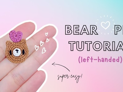 (Left-Handed) Beginner Tutorial: How to Crochet an Amigurumi Bear Heart Pin (Valentine's Edition)