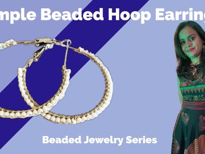 Beaded Hoop Earrings For Beginners | DIY Beaded Series | Beaded Hoop Earring Making