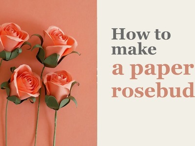 How to make a paper rosebud | DIY paper flower rosebuds