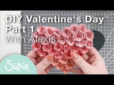 Sizzix: Valentine’s Day craft inspiration with Alexis