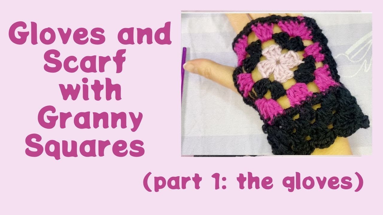 Gloves and Scarf with Granny Squares (part 1: the gloves)