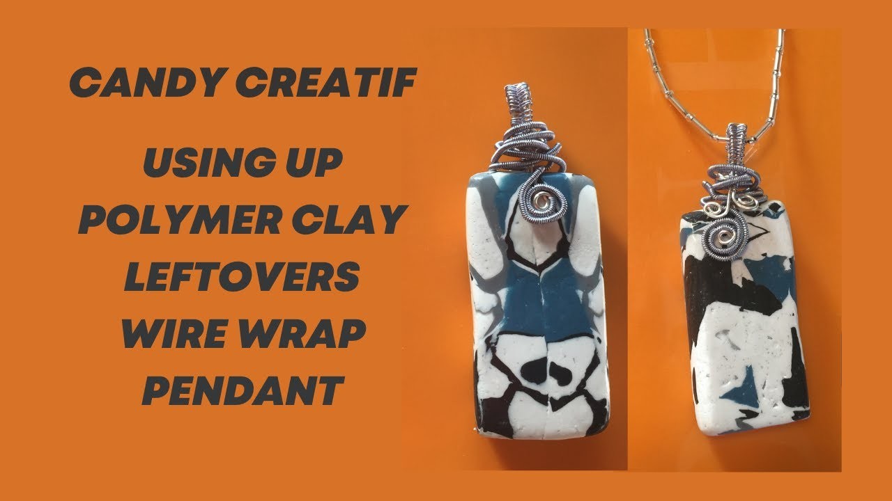 Using Polymer clay left overs to make a pendant and wrapping with wire
