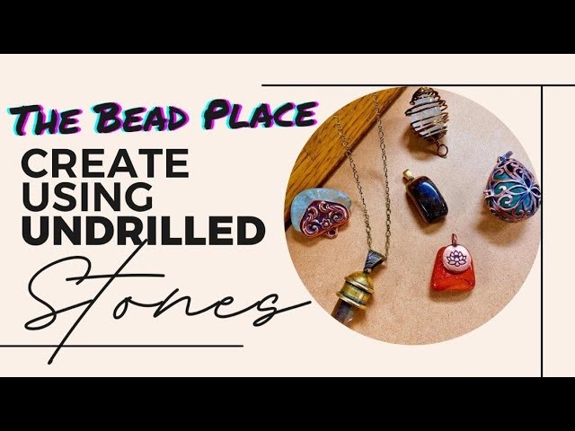 Create Jewelry Using UNDRILLED Stones - The Bead Place Weekly LIVE Party!