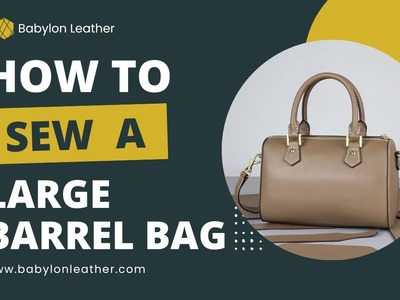 How to Make A Leather Barrel Bag | Handmade Sewing Tutorial | Babylon Leather DIY Kit