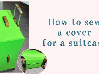 How to sew a suitcase cover.