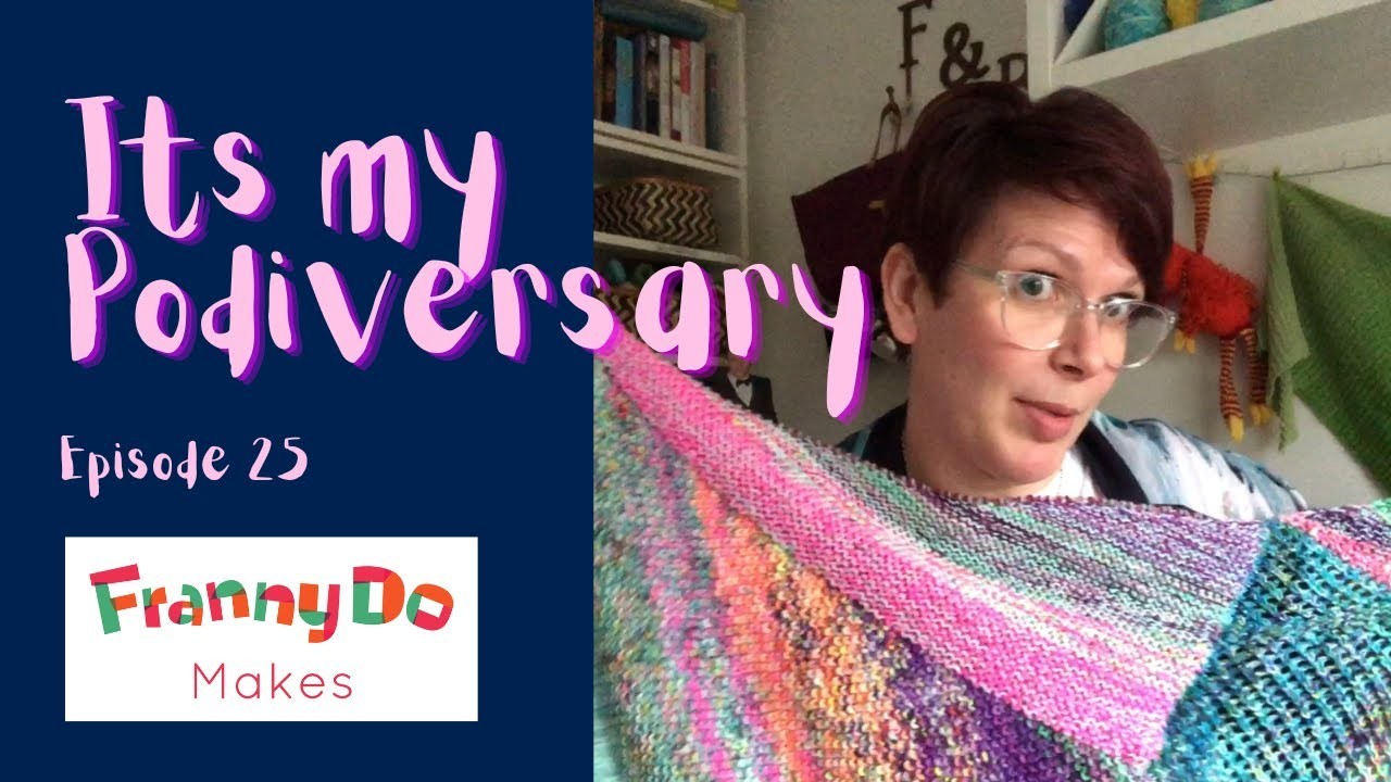 FrannyDoMakes | Knitting Podcast | Episode 25 | It's My Podiversary! GIVEAWAY!