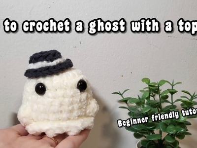 How to crochet a ghost with a top hat ???????? | Beginner friendly tutorial!