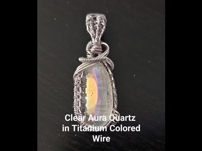 Video Tutorial: Tumbled Clear Aura Quartz in Titanium Colored Wire.