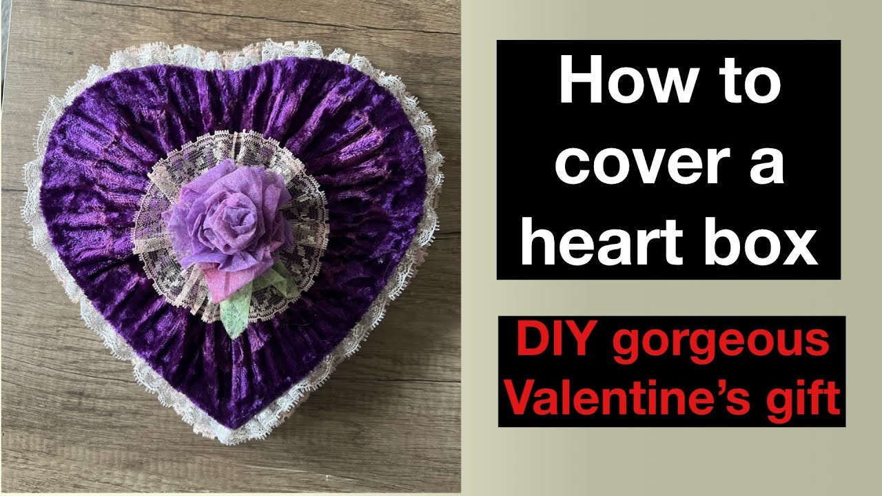 How to DIY a heart shaped box