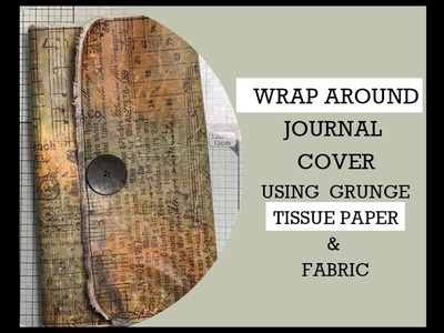 WRAP AROUND JOURNAL COVER. Using Tissue paper & fabric.  (beginners in mind)