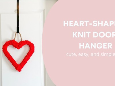 DIY Chunky Knit Heart-Shaped Door Hanger