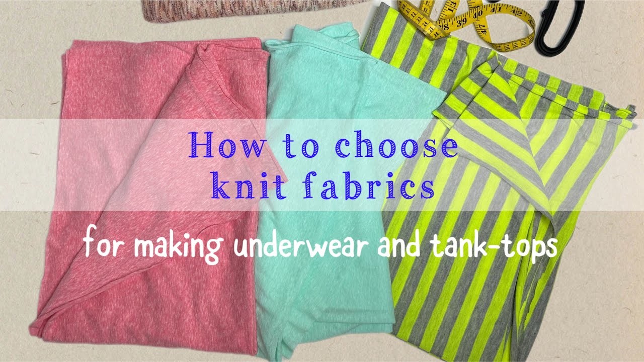 How to choose knit fabrics for making underwear and tank-tops.t-shirts.