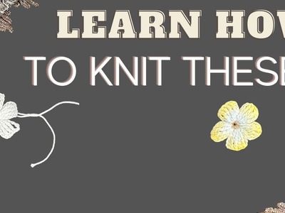 "How to Knit a Beautiful Flower: Step by Step Tutorial"