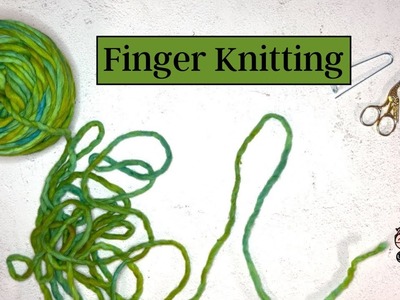 Knit Together with Kim & Jonna - Finger Knitting