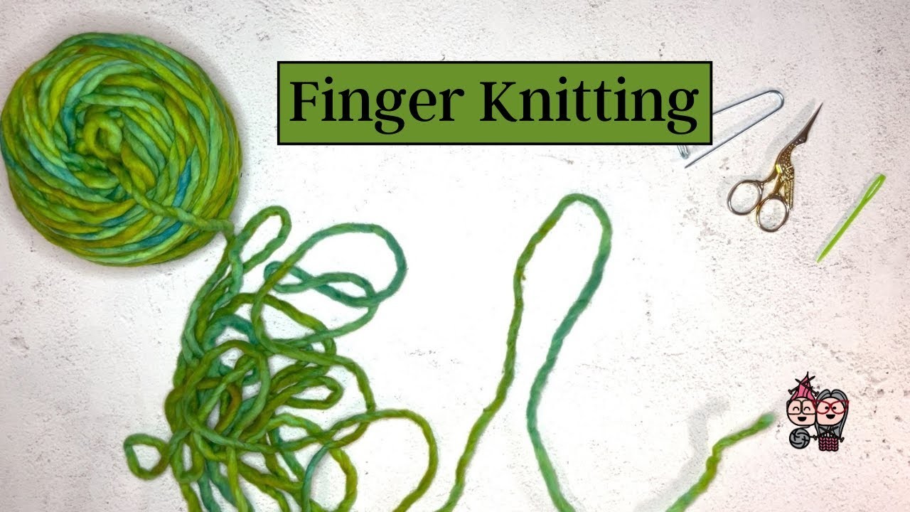Knit Together with Kim & Jonna - Finger Knitting