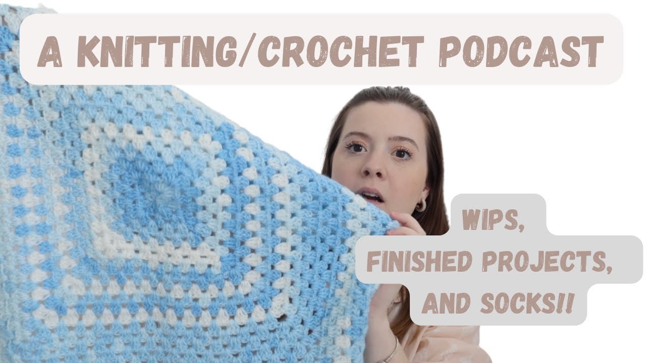 My First Knitting and Crochet Podcast! current projects, making socks??
