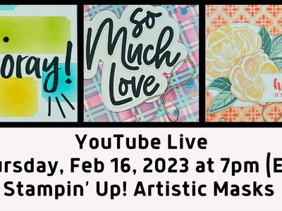 February 16, 2023- Stampin’ Up! Artistic Decorative Masks