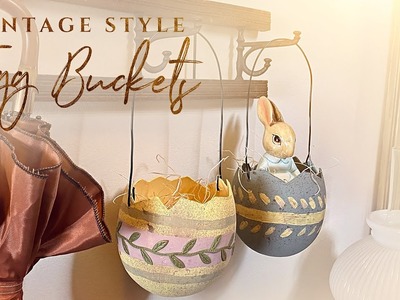 Vintage Style Easter Egg Buckets - Spring Decor Crafts - DIY Easter Decoration - Spring Decorating