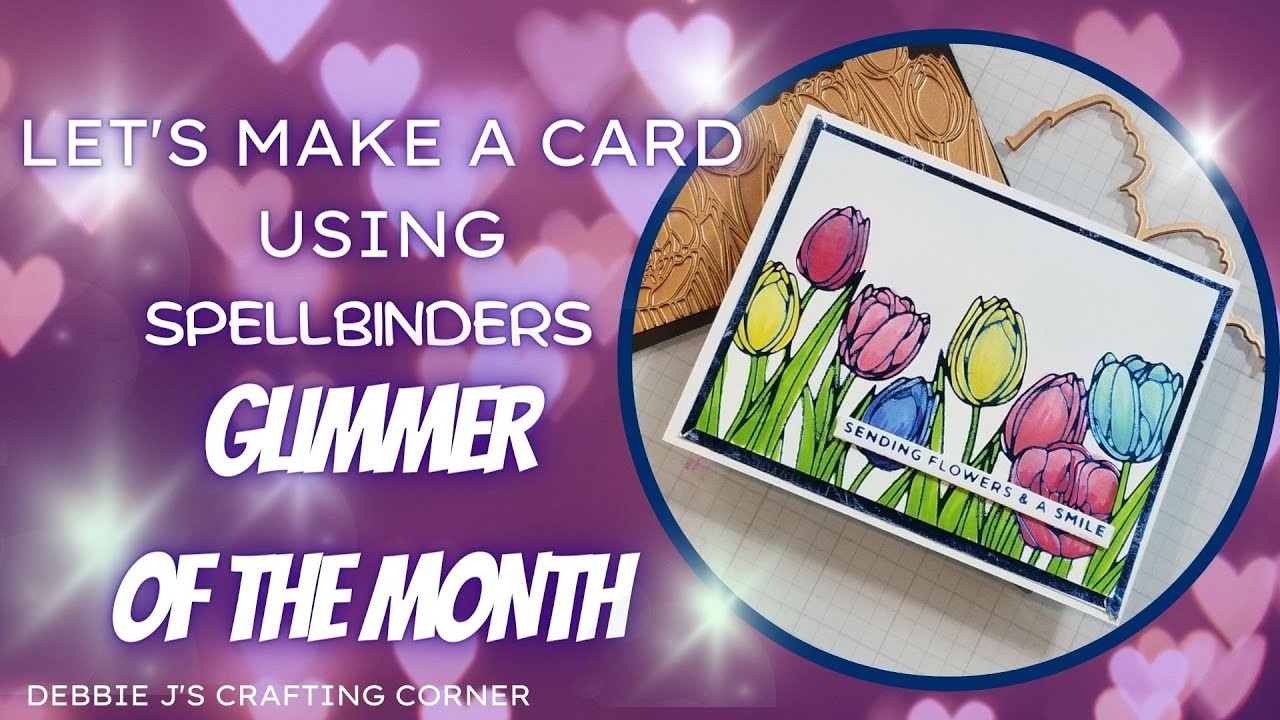Lovely Spring Tulips!  Let's make a card using the Glimmer of the Month from Spellbinders