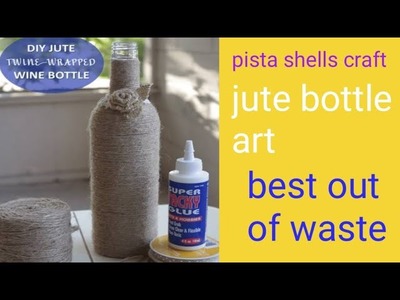 Jute bottle art.bottle recycling idea. pista shells craft. best out of waste. vase. planter