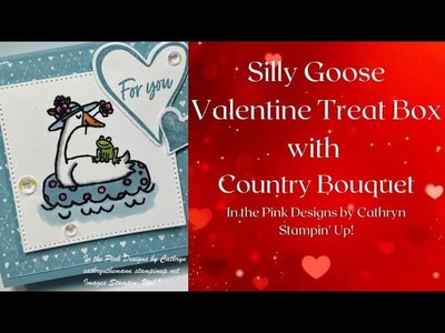 SILLY GOOSE VALENTINE TREAT BOX with COUNTRY BOUQUET - Stampin' Up!