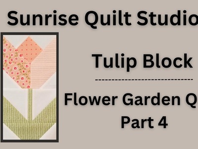 Tulip Block - Flower Garden QAL Part 4