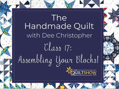Dee's Saturday Sampler – The Handmade Quilt Class 17: Assembling Your Blocks