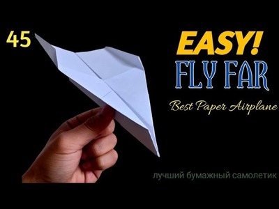 45 | HOW to MAKE Paper Planes that FLY FAR and FAST | Best Paper Airplane