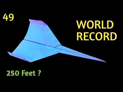 49 | How to Make The WORLD RECORD PAPER AIRPLANE | Best Paper Planes