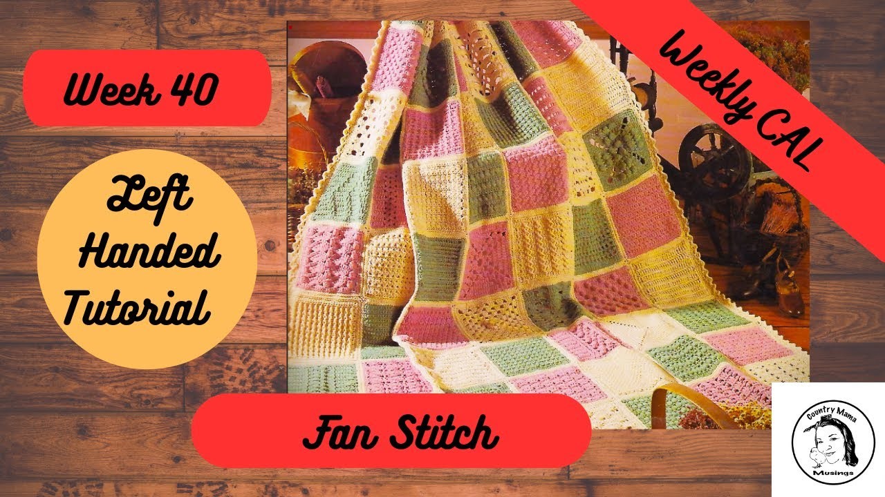 Fan Stitch  | CROCHET ~ Left Handed ~ WEEK 40  #tutorial #crochet #heirloomafghancal