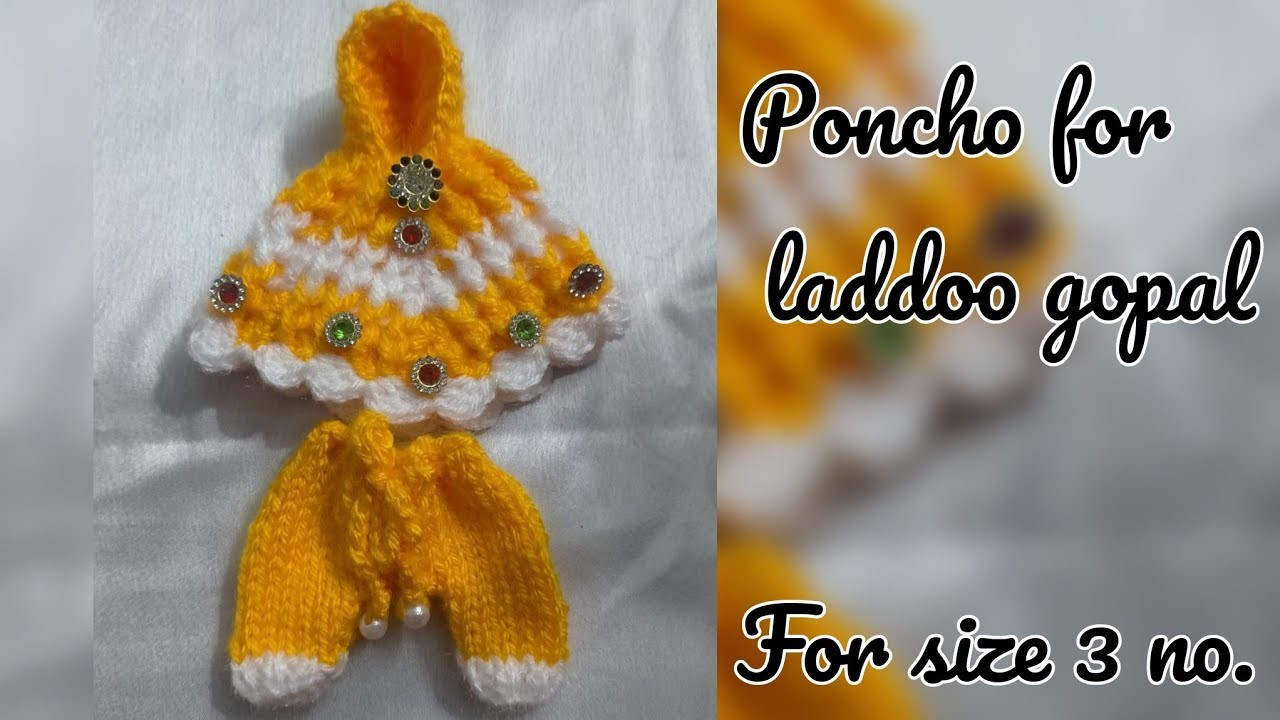 3 no. size poncho for kanha ji.  Made by Crochet????. Must watch