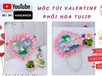 #303 Móc Túi Xách Valentine Phối Hoa Tulip Thật Dễ Thương, Móc Chi Tiết Dễ Làm | Mimi Handmade
